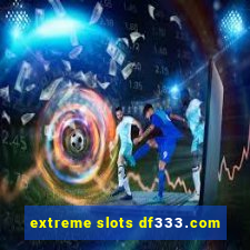 extreme slots df333.com